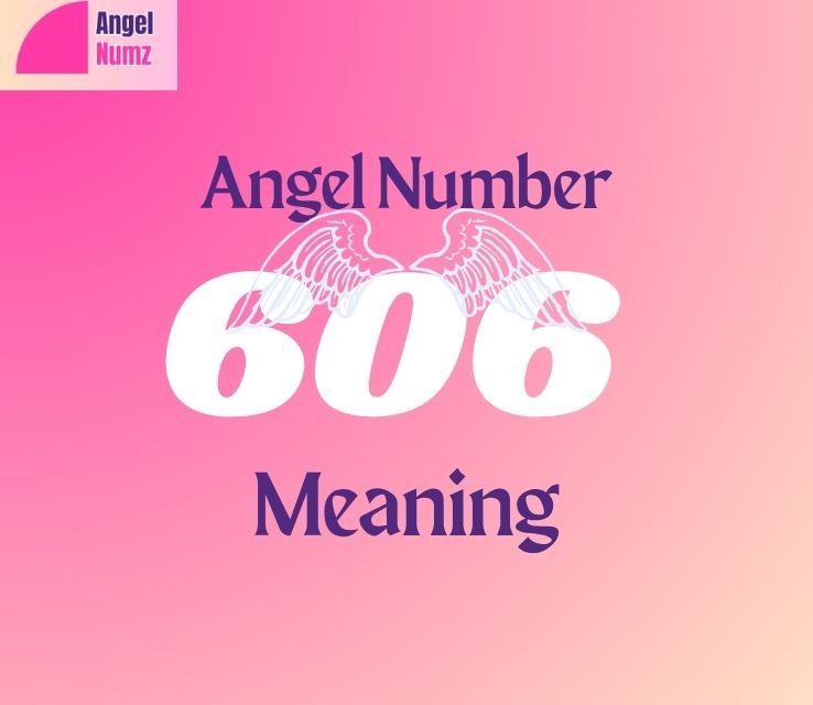 606 Angel Number Meaning
