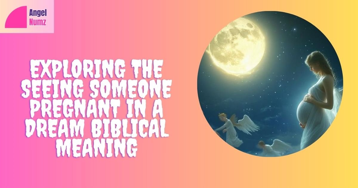 Seeing Someone Pregnant In a Dream Biblical Meaning