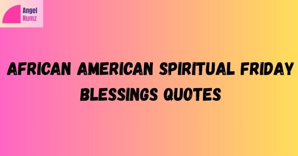African American Spiritual Friday Blessings Quotes