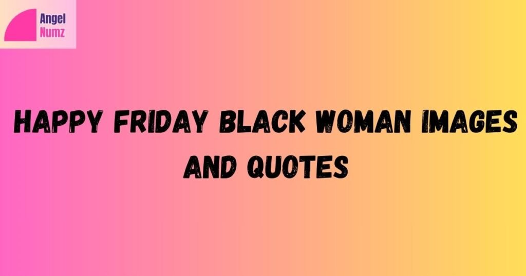Happy Friday Black Woman Images and Quotes