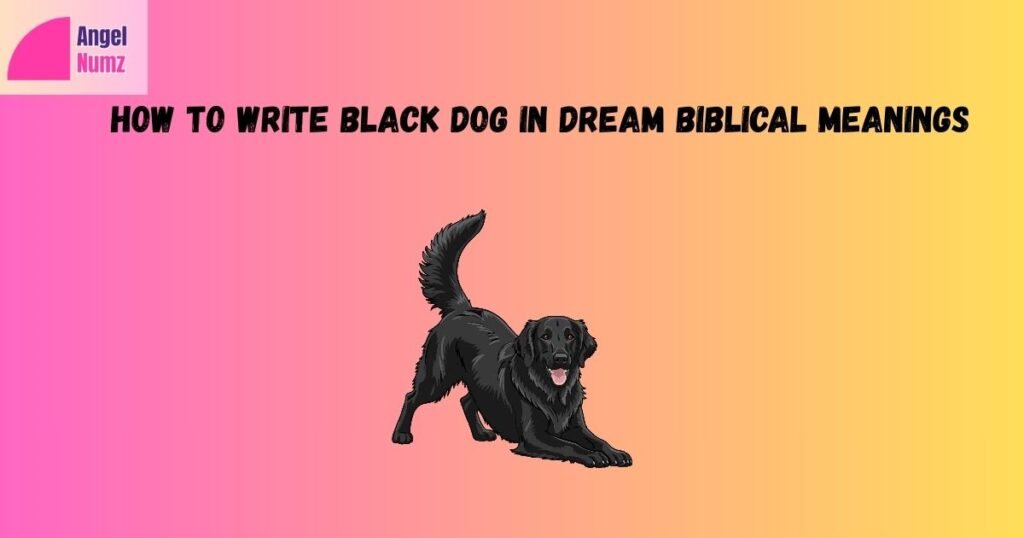 How To Write Black Dog in Dream Biblical Meanings