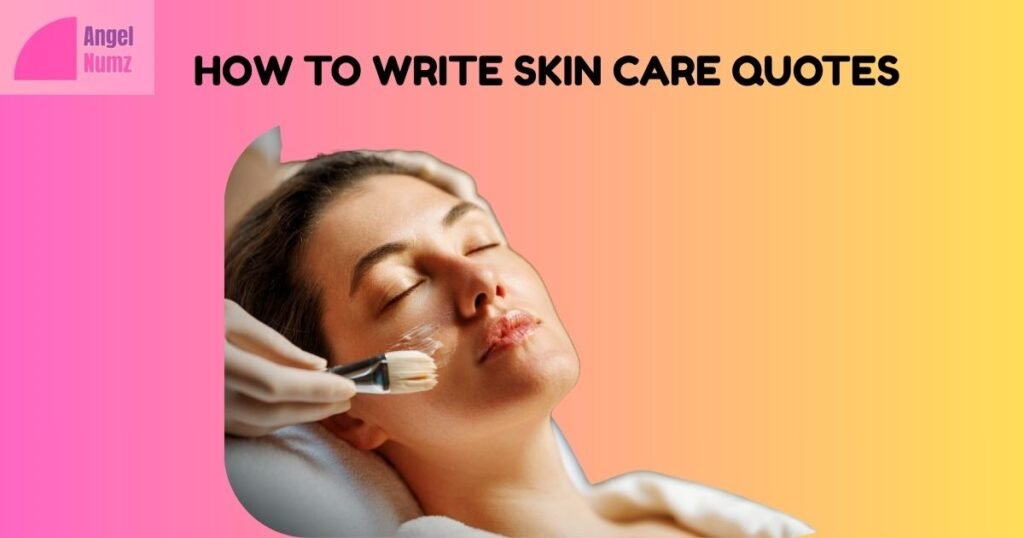 How To Write Skin Care Quotes