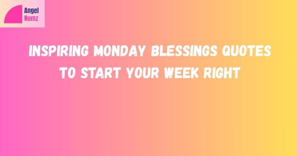 Inspiring Monday Blessings Quotes to Start Your Week Right