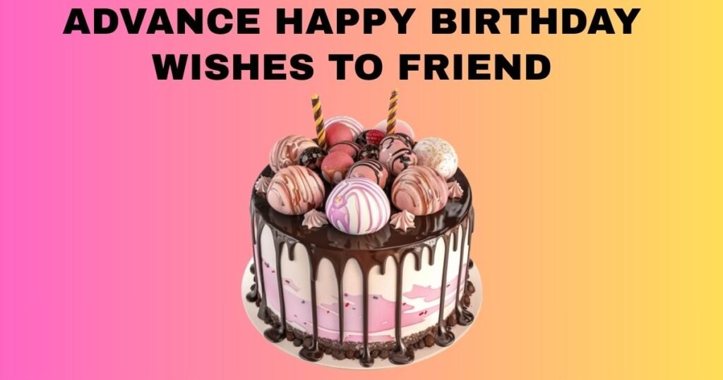 Advance Happy Birthday Wishes To Friend