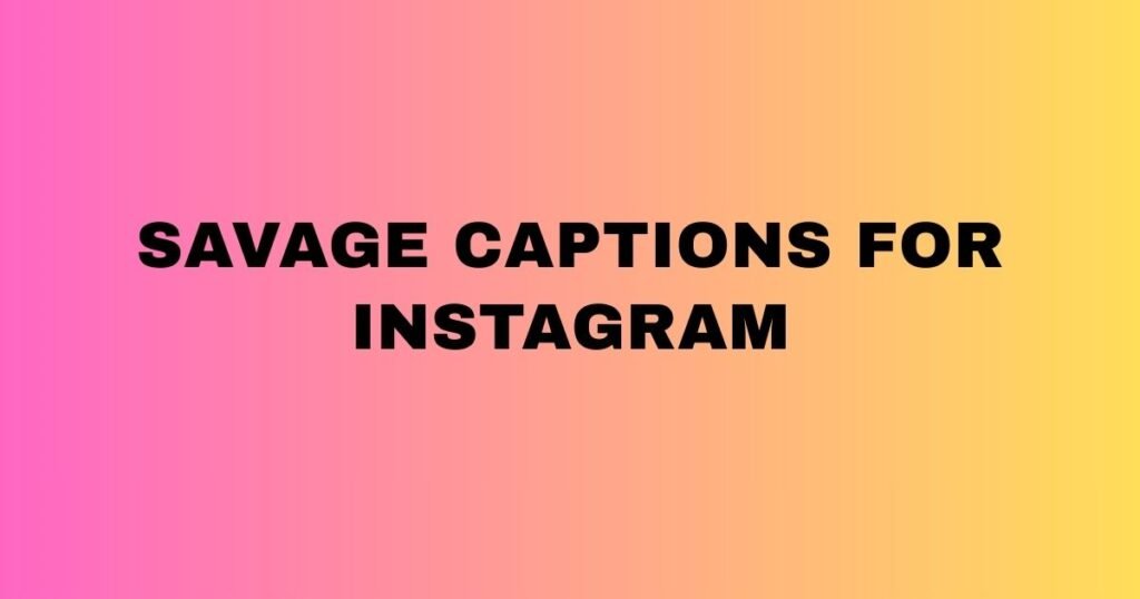 Savage Captions For Instagram