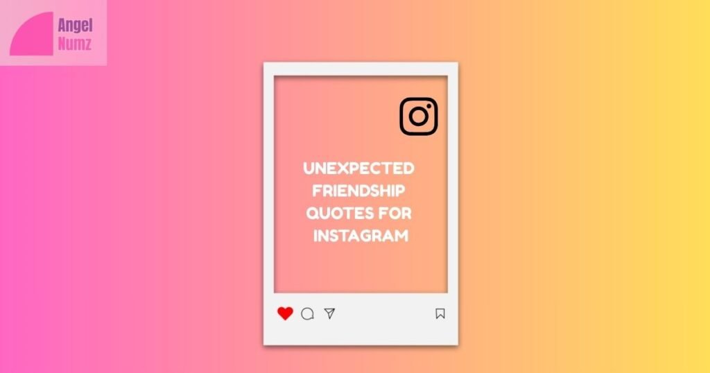 Unexpected Friendship Quotes For Instagram
