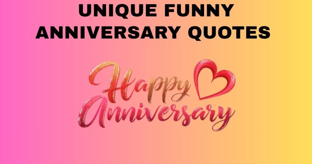 Unique Funny Anniversary Quotes